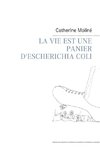 LA VIE EST UNE PANIER D'ESCHERICHIA COLI