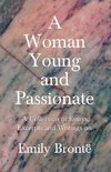 A Woman Young and Passionate - A Collection of Essays, Excerpts and Writings on Emily Brontë