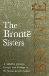 The Brontë Sisters - A Collection of Essays, Excerpts and Writings on the Famous Female Authors