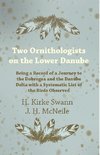 Two Ornithologists on the Lower Danube - Being a Record of a Journey to the Dobrogea and the Danube Delta with a Systematic List of the Birds Observed