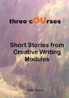 Three Courses - Short Stories from Creative Writing Modules