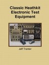 Tranter, J: Classic Heathkit Electronic Test Equipment