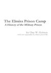 The Elmira Prison Camp - A History of the Military Prison