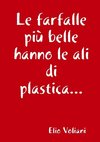 Le farfalle più belle hanno le ali di plastica...