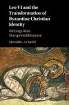 Leo VI and the Transformation of Byzantine Christian             Identity