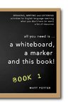 all you need is a whiteboard, a marker and this book - Book 1