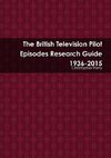 The British Television Pilot Episodes Research Guide 1936-2015