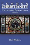 Common Christianity / Uncommon Commentary Volume II