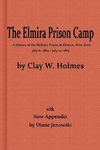 The Elmira Prison Camp, a History of the Military Prison at Elmira, NY July 6, 1864 - July 10, 1865 with New Appendix