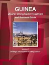 Guinea Mineral, Mining Sector Investment and Business Guide Volume 1 Strategic Information and Regulations