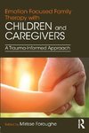 Emotion Focused Family Therapy with Children and Caregivers