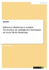 Influencer Marketing in sozialen Netzwerken als strategisches Instrument im Social Media Marketing