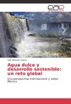 Agua dulce y desarrollo sostenible: un reto global