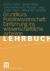 Grundkurs Politikwissenschaft: Einführung ins wissenschaftliche Arbeiten