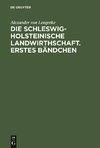 Die Schleswig-Holsteinische Landwirthschaft. Erstes Bändchen