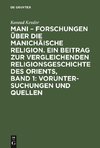 Mani - Forschungen über die manichäische Religion. Ein Beitrag zur vergleichenden Religionsgeschichte des Orients, Band 1: Voruntersuchungen und Quellen