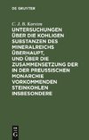 Untersuchungen über die kohligen Substanzen des Mineralreichs überhaupt, und über die Zusammensetzung der in der Preußischen Monarchie vorkommenden Steinkohlen insbesondere