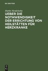 Ueber die Nothwendigkeit der Errichtung von Heilstätten für Herzkranke