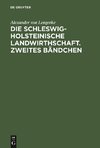 Die Schleswig-Holsteinische Landwirthschaft. Zweites Bändchen