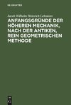 Anfangsgründe der höheren Mechanik, nach der antiken, rein geometrischen Methode