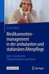 Medikamentenmanagement in der ambulanten und stationären Altenpflege