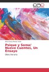 Psique y Soma/ Nueve Cuentos, Un Ensayo