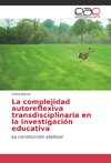 La complejidad autoreflexiva transdisciplinaria en la investigación educativa