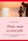 Please, mum, no more pills