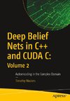 Deep Belief Nets in C++ and CUDA C: Volume 2