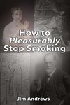 How to Pleasurably Stop Smoking