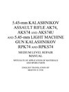 5.45-mm Kalashnikov Assault Rifle Ak74, Aks74 and Aks74U and 5.45-mm Light Machine Gun Kalashnikov Rpk74 and Rpks74 Medium Level Repair Manual