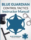 Blue Guardian Control Tactics Instructor Manual