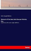 Memoir of the late John Bowyer Nichols, Esq.