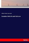 Canadian Folk-Life and Folk-Lore