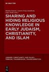 Sharing and Hiding Religious Knowledge in Early Judaism, Christianity, and Islam