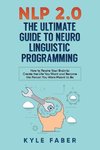 NLP 2.0 - The Ultimate Guide to Neuro Linguistic Programming