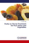 Study on Ozone Treatment for Fruit Juices and Vegetables