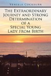 The Extraordinary Journey and Strong Determination of a Special Young Lady from Birth
