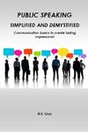 Public Speaking, Simplified and Demystified.  Communication basics to create lasting impressions!