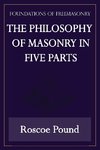 The Philosophy of Masonry in Five Parts (Foundations of Freemasonry Series)