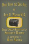 More from the Deed Box of John H. Watson M.D.