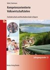 Kompetenzorientierte Volkswirtschaftslehre. Jahrgangsstufe 13. Fachoberschule und Berufsoberschule in Bayern