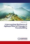 Interrogating Resilience of Agikuyu Rites of Passage in Peacebuilding