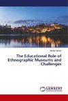 The Educational Role of Ethnographic Museums and Challenges