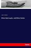 When God Laughs, and Other Stories