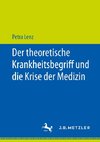 Der theoretische Krankheitsbegriff und die Krise der Medizin