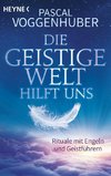 Die Geistige Welt hilft uns