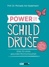 Power für die Schilddrüse - Alles für einen gesunden Hormonhaushalt. Mit Praxistipps bei Überfunktion, Unterfunktion und Hashimoto