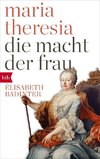 Maria Theresia. Die Macht der Frau