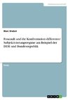 Foucault und die Konfrontation differenter Subjektivierungsregime am Beispiel der DDR und Bundesrepublik